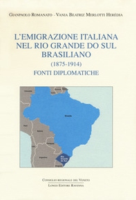 L'emigrazione italiana nel Rio Grande do Sul brasiliano (1875-1914). Fonti diplomatiche - Librerie.coop