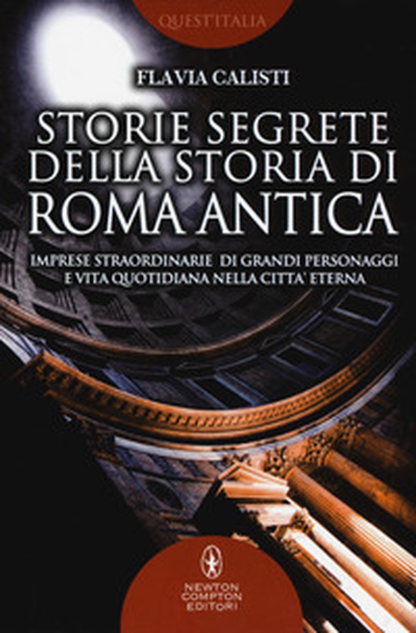 Storie segrete della storia di Roma antica. Imprese straordinarie di grandi personaggi e vita quotidiana nella città eterna - Librerie.coop Storie segrete della storia di Roma antica. Imprese straordinarie di grandi personaggi e vita quotidiana nella città eterna - Librerie.coop