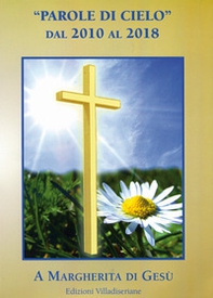 Parole di cielo dal 2010 al 2018. A Margherita di Gesù - Librerie.coop