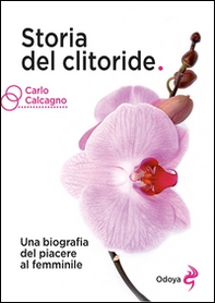 Storia del clitoride. Una biografia del piacere al femminile - Librerie.coop