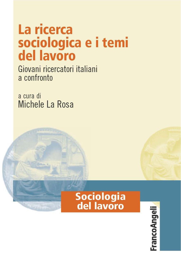 La ricerca sociologica e i temi del lavoro. Giovani ricercatori italiani a confronto - Librerie.coop La ricerca sociologica e i temi del lavoro. Giovani ricercatori italiani a confronto - Librerie.coop