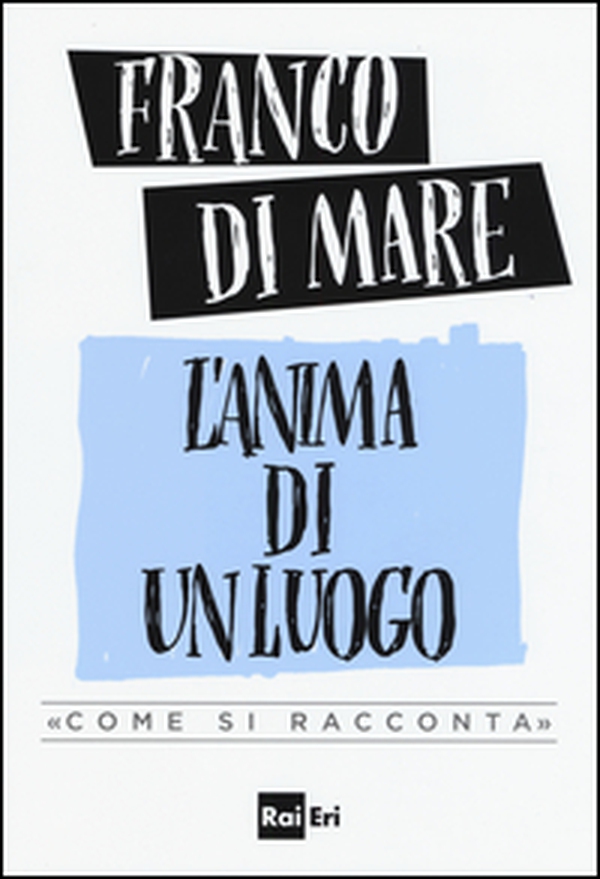 L'anima di un luogo. «Come si racconta» - Librerie.coop L'anima di un luogo. «Come si racconta» - Librerie.coop