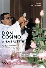 Don Cosimo a «La Salette». Il percorso di un prete fondatore di chiesa - Librerie.coop