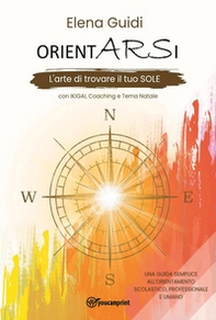 Orientarsi. L'arte di trovare il tuo sole - Librerie.coop