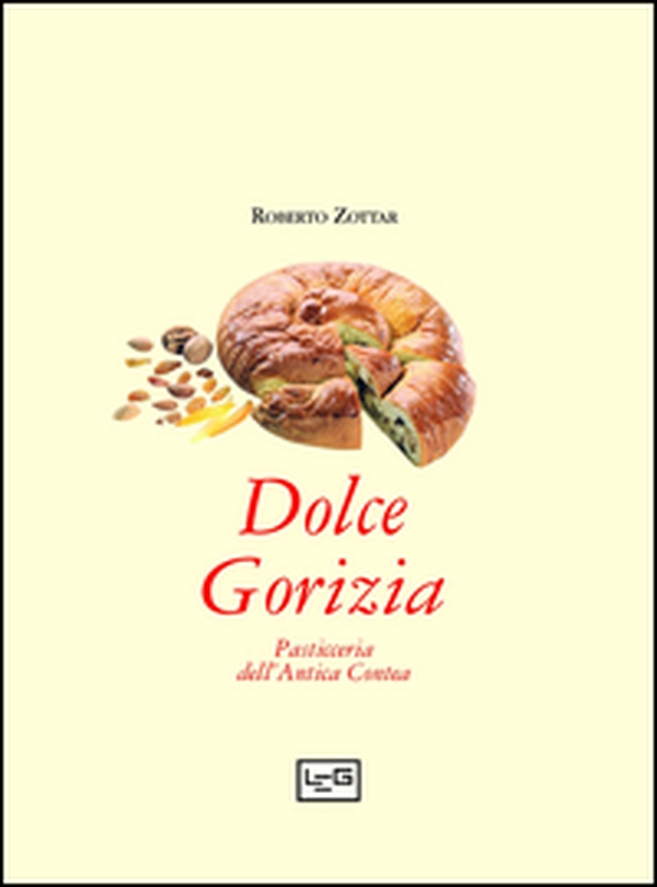 Dolce Gorizia. Pasticceria dell'antica contea - Librerie.coop Dolce Gorizia. Pasticceria dell'antica contea - Librerie.coop