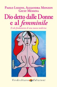 Dio detto dalle donne e al femminile. Il solo fondamento di una nuova medicina - Librerie.coop
