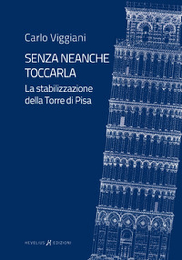 Senza neanche toccarla. La stabilizzazione della Torre di Pisa - Librerie.coop Senza neanche toccarla. La stabilizzazione della Torre di Pisa - Librerie.coop