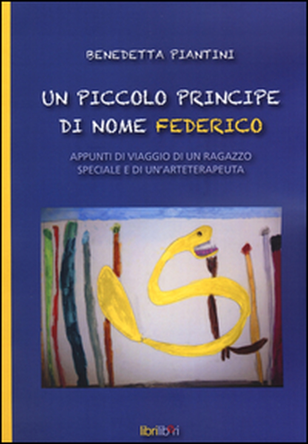 Un piccolo principe di nome Federico. Appunti di viaggio di un ragazzo speciale e di un'arteterapeuta - Librerie.coop Un piccolo principe di nome Federico. Appunti di viaggio di un ragazzo speciale e di un'arteterapeuta - Librerie.coop
