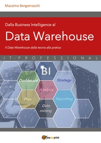 Dalla business intelligence al data warehouse. Data warehouse. Il data warehouse dalla teoria alla pratica - Librerie.coop