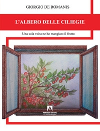 L'albero delle ciliegie. Una sola volta ne ho mangiato il frutto - Librerie.coop
