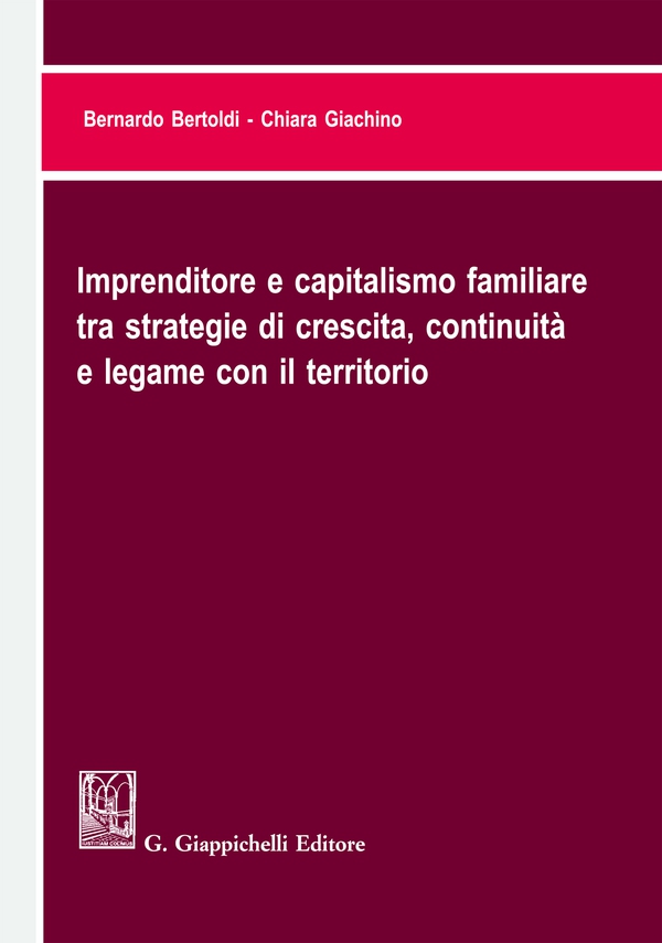 Imprenditore e capitalismo familiare tra strategie di crescita, continuità e legame con il territorio - Librerie.coop Imprenditore e capitalismo familiare tra strategie di crescita, continuità e legame con il territorio - Librerie.coop