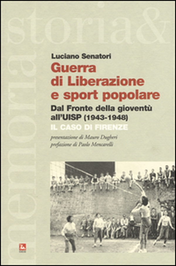 Guerra di liberazione e sport popolare. Dal Fronte della gioventù all'UISP (1943-1948) Il caso di Firenze - Librerie.coop Guerra di liberazione e sport popolare. Dal Fronte della gioventù all'UISP (1943-1948) Il caso di Firenze - Librerie.coop