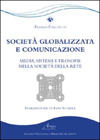 Società globalizzata e comunicazione. Media, sistemi e filosofie nella società della rete - Librerie.coop Società globalizzata e comunicazione. Media, sistemi e filosofie nella società della rete - Librerie.coop