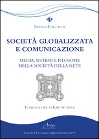 Società globalizzata e comunicazione. Media, sistemi e filosofie nella società della rete - Librerie.coop
