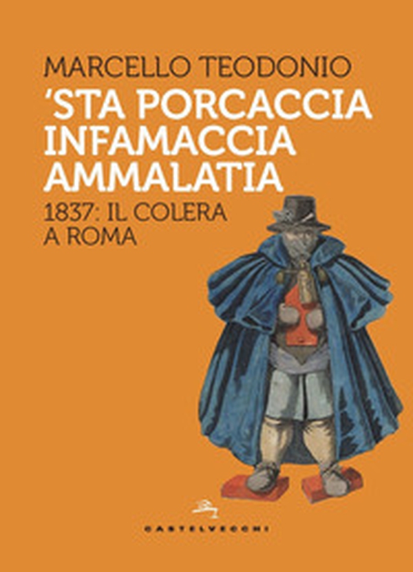 'Sta porcaccia infamaccia ammalatia. 1837: il colera a Roma - Librerie.coop 'Sta porcaccia infamaccia ammalatia. 1837: il colera a Roma - Librerie.coop