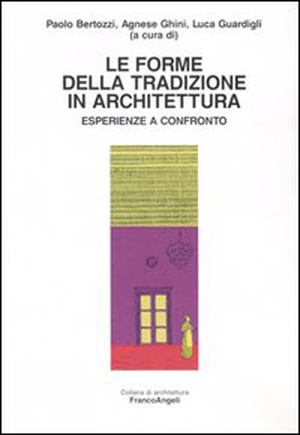 Le forme della tradizione in architettura. Esperienze a confronto - Librerie.coop Le forme della tradizione in architettura. Esperienze a confronto - Librerie.coop