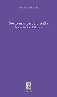 Sotto una piccola stella. Narrazioni sull'abitare - Librerie.coop