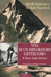 Vita di un esploratore gentiluomo. Il Duca degli Abruzzi - Librerie.coop