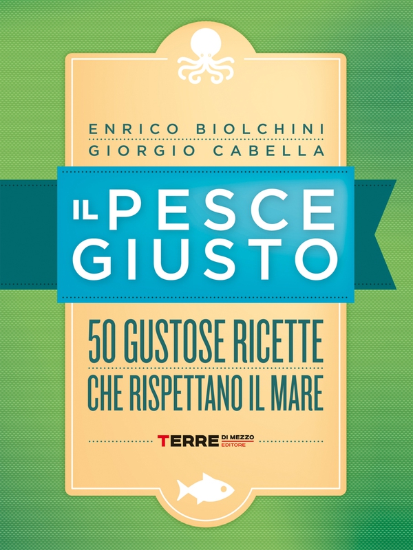 Il pesce giusto. 50 gustose ricette che rispettano il mare - Librerie.coop