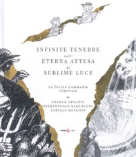 Infinite tenebre nell'eterna attesa di sublime luce. La Divina Commedia illustrata - Librerie.coop Infinite tenebre nell'eterna attesa di sublime luce. La Divina Commedia illustrata - Librerie.coop