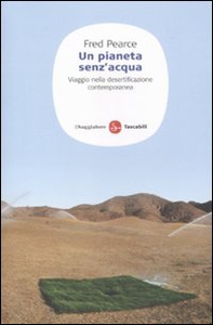 Un pianeta senz'acqua. Viaggio nella desertificazione contemporanea - Librerie.coop Un pianeta senz'acqua. Viaggio nella desertificazione contemporanea - Librerie.coop