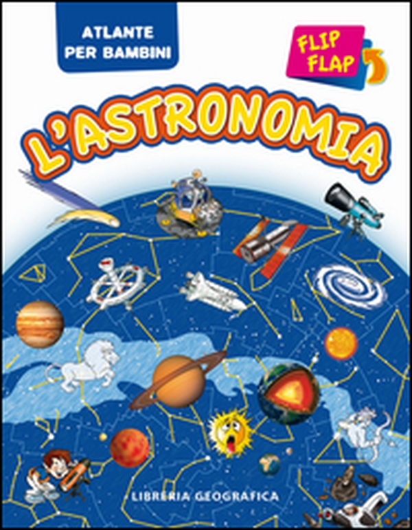 L'astronomia flip flap. Atlante per bambini - Librerie.coop L'astronomia flip flap. Atlante per bambini - Librerie.coop