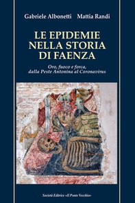 Le epidemie nella storia di Faenza. Oro, fuoco e forca, dalla Peste Antonina al Coronavirus - Librerie.coop