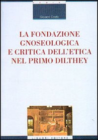 La fondazione gnoseologica e critica dell'etica nel primo Dilthey - Librerie.coop La fondazione gnoseologica e critica dell'etica nel primo Dilthey - Librerie.coop