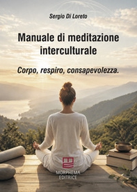 Manuale di meditazione interculturale. Corpo, respiro, consapevolezza - Librerie.coop