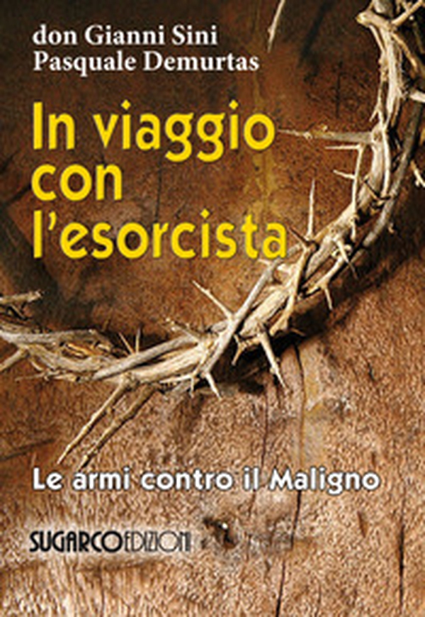 In viaggio con l'esorcista. Le armi contro il maligno - Librerie.coop In viaggio con l'esorcista. Le armi contro il maligno - Librerie.coop