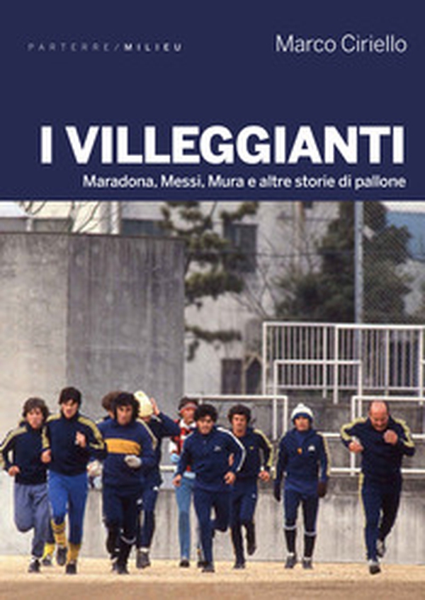 I villeggianti. Maradona, Messi, Mura e altre storie di pallone - Librerie.coop I villeggianti. Maradona, Messi, Mura e altre storie di pallone - Librerie.coop