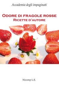 Odore di fragole rosse. Ricette d'autore - Librerie.coop