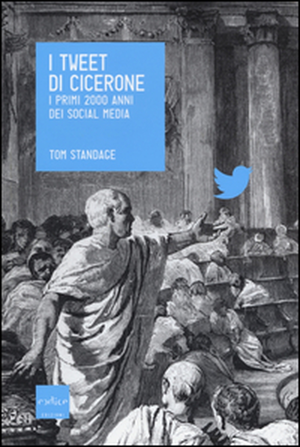 I tweet di Cicerone. I primi 2000 anni dei social media - Librerie.coop I tweet di Cicerone. I primi 2000 anni dei social media - Librerie.coop