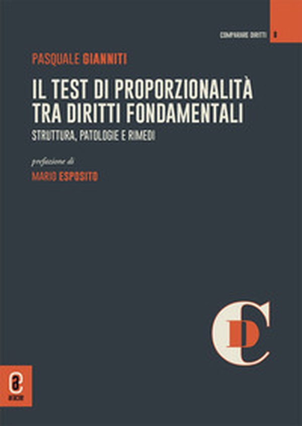 Il test di proporzionalità tra diritti fondamentali. Struttura, patologie e rimedi - Librerie.coop
