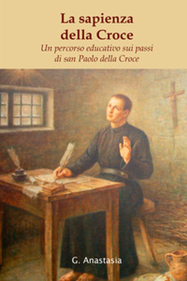 La sapienza della Croce. Un percorso educativo sui passi di san Paolo della Croce - Librerie.coop La sapienza della Croce. Un percorso educativo sui passi di san Paolo della Croce - Librerie.coop