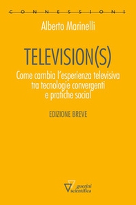Television(s). Come cambia l'esperienza televisiva tra tecnologie convergenti e pratiche social. Edizione breve - Librerie.coop