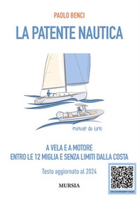 La patente nautica a vela e a motore. Entro le 12 miglia e senza limiti dalla costa. Testo aggiornato al 2024 - Librerie.coop La patente nautica a vela e a motore. Entro le 12 miglia e senza limiti dalla costa. Testo aggiornato al 2024 - Librerie.coop