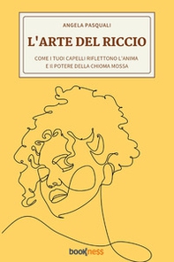 L'arte del riccio. Come i tuoi capelli riflettono l'anima e il potere della chioma mossa - Librerie.coop