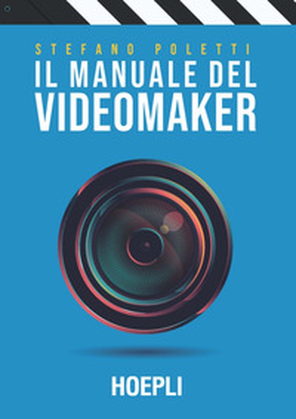 Il manuale del videomaker. Smart-guide al mondo dell'audiovisivo - Librerie.coop Il manuale del videomaker. Smart-guide al mondo dell'audiovisivo - Librerie.coop