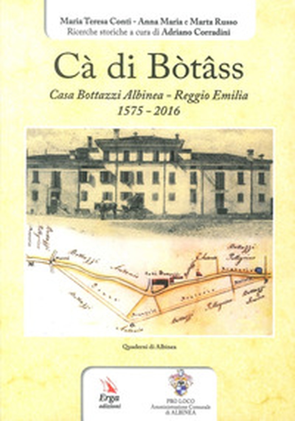 Cà di Bòtâss. Casa Bottazzi Albinea - Reggio Emilia 1575-2016) - Librerie.coop Cà di Bòtâss. Casa Bottazzi Albinea - Reggio Emilia 1575-2016) - Librerie.coop