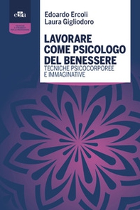 Lavorare come psicologo del benessere. Tecniche psicocorporee e immaginative - Librerie.coop