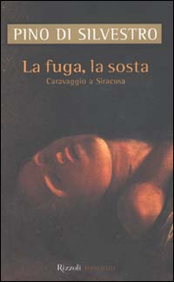 La fuga e la sosta. Caravaggio a Siracusa - Librerie.coop