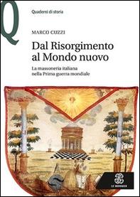 Dal Risorgimento al Mondo Nuovo. La massoneria italiana nella prima guerra mondiale - Librerie.coop Dal Risorgimento al Mondo Nuovo. La massoneria italiana nella prima guerra mondiale - Librerie.coop