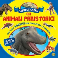 Gli animali preistorici. Con adesivi - Librerie.coop