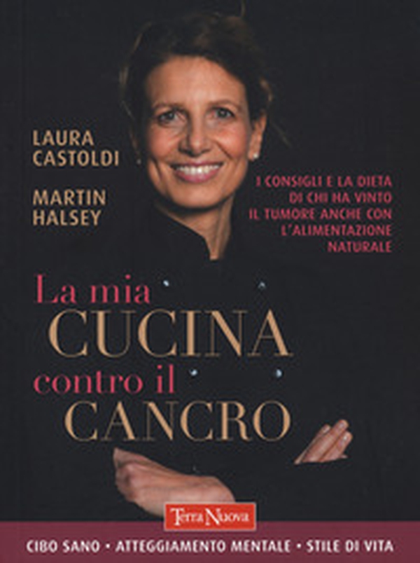 La mia cucina contro il cancro. I consigli e la dieta di chi ha vinto il tumore anche con l'alimentazione naturale - Librerie.coop La mia cucina contro il cancro. I consigli e la dieta di chi ha vinto il tumore anche con l'alimentazione naturale - Librerie.coop