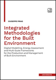 Integrated methodologies for the built environment. Digital modelling, energy assessment and Multi-Scale frameworks for the production and management of built environment - Librerie.coop