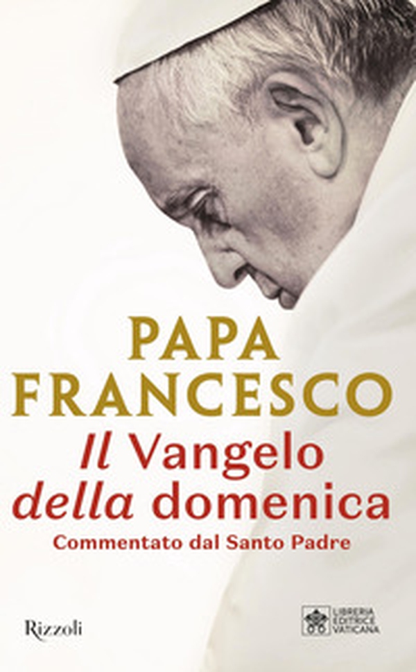 Il Vangelo della domenica. Commentato dal Santo Padre - Librerie.coop Il Vangelo della domenica. Commentato dal Santo Padre - Librerie.coop