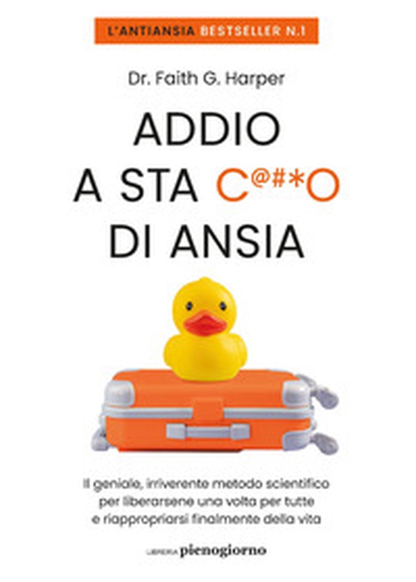 Addio a sta c***o di ansia. Il geniale, irriverente metodo scientifico per liberarsene una volta per tutte e riappropriarsi finalmente della vita - Librerie.coop