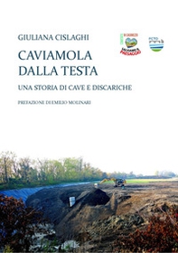 Caviamola dalla testa. Una storia di cave e discariche - Librerie.coop Caviamola dalla testa. Una storia di cave e discariche - Librerie.coop