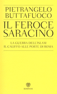 Il feroce saracino. La guerra dell'Islam. Il califfo alle porte di Roma - Librerie.coop Il feroce saracino. La guerra dell'Islam. Il califfo alle porte di Roma - Librerie.coop